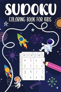 Sudoku Coloring Book For Kids: Space Theme Puzzles 4x4, 5x5, 6x6, 7x7, 8x8, 9x9 Grids From Beginner To Advanced