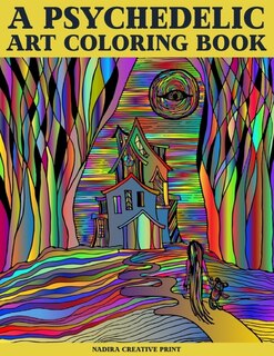 A Psychedelic Art coloring book: Trip Coloring Book for Adult Stoners, Over 30 Psychedelic, Trippy, Stress Relieving and Relaxing Illustrations