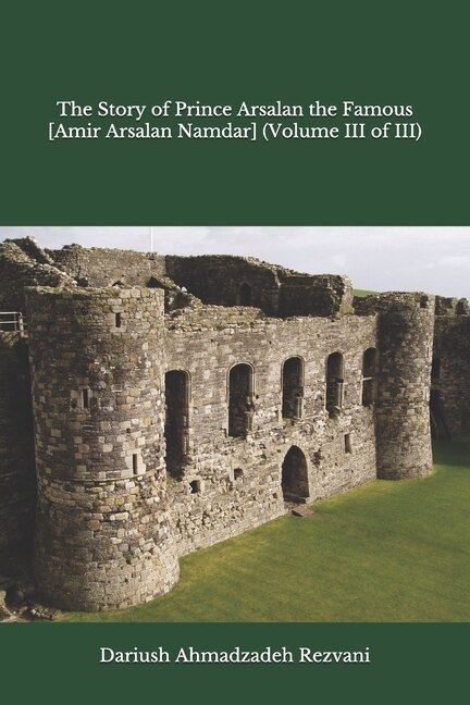 The Story of Prince Arsalan the Famous [Amir Arsalan Namdar] (Volume III of III)