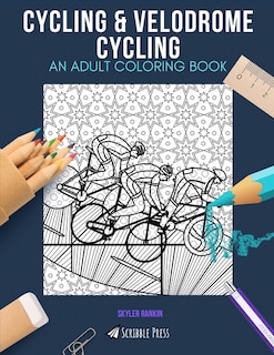 Cycling & Velodrome Cycling: AN ADULT COLORING BOOK: An Awesome Coloring Book For Adults