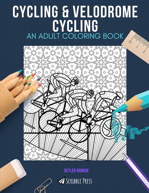 Cycling & Velodrome Cycling: AN ADULT COLORING BOOK: An Awesome Coloring Book For Adults