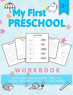 My First Preschool Workbook 3+ Alphabet and Number Tracing Count and Match, Color and More!: Preschool Workbook Alphabet Practice Kindergarten Worksheet Handwriting Practice Number Tracing Alphabet Tracing Homeschooling
