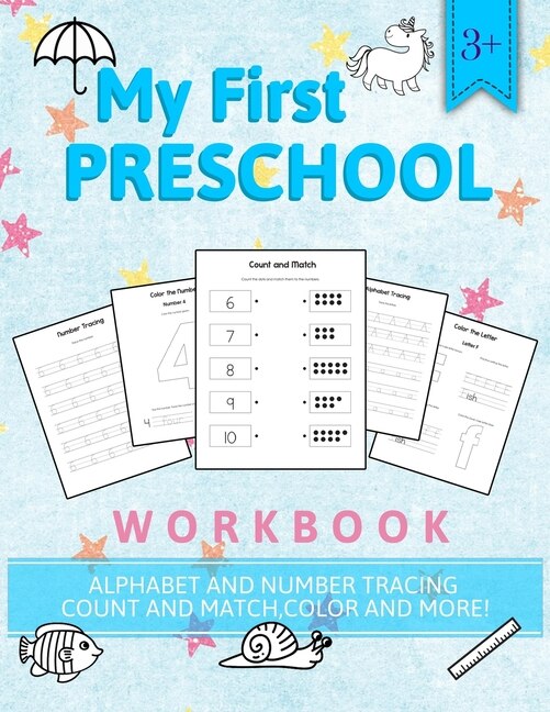My First Preschool Workbook 3+ Alphabet and Number Tracing Count and Match, Color and More!: Preschool Workbook Alphabet Practice Kindergarten Worksheet Handwriting Practice Number Tracing Alphabet Tracing Homeschooling