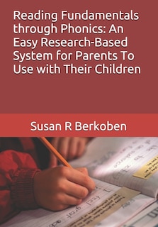 Reading Fundamentals through Phonics: An Easy Research-Based System for Parents To Use with Their Children