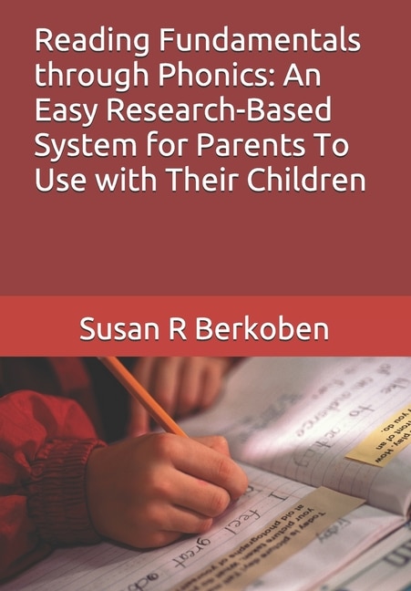 Reading Fundamentals through Phonics: An Easy Research-Based System for Parents To Use with Their Children