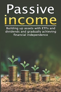 Couverture_Passive income I Build assets with ETFs and dividends and gradually achieve financial independence