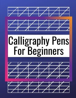 Calligraphy Pens For Beginners: Modern Lettering A Guide To Modern Calligraphy, Learn Lettering The Guide To Mindful Lettering, Fun
