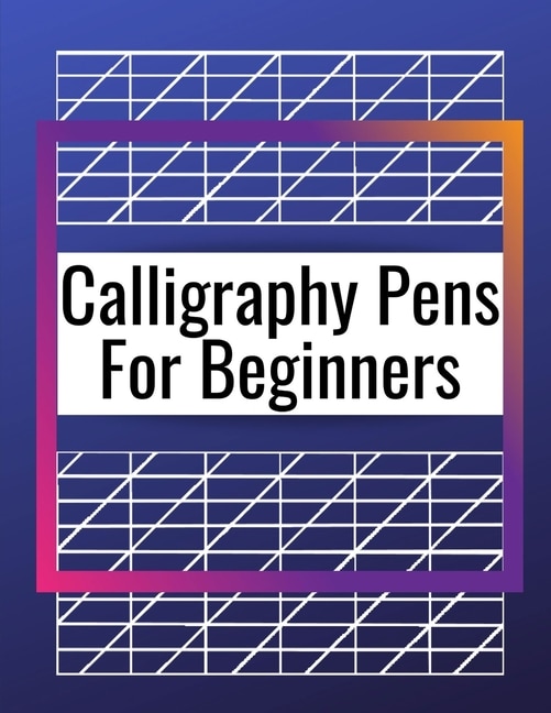 Calligraphy Pens For Beginners: Modern Lettering A Guide To Modern Calligraphy, Learn Lettering The Guide To Mindful Lettering, Fun