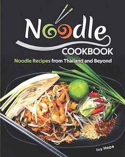 Noodle Cookbook: Noodle Recipes from Thailand and Beyond