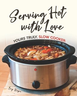 Serving Hot with Love: Yours Truly, Slow Cooker