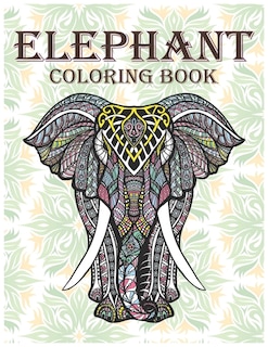 Elephant Coloring Book: An Adult Elephant Coloring Books, Hand Drawn Easy to Hard Designs and Large Picture of Elephants Mandala Coloring Pages For Adults, Elephant Lover