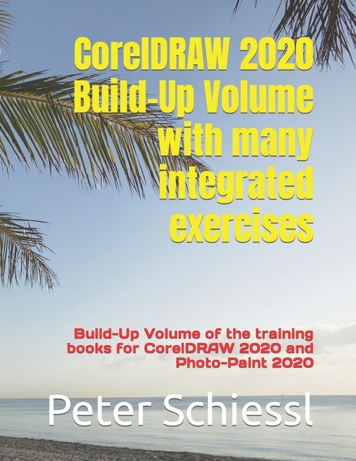CorelDRAW 2020 Build-Up Volume with many integrated exercises: Build-Up Volume of the training books for CorelDRAW 2020 and Photo-Paint 2020