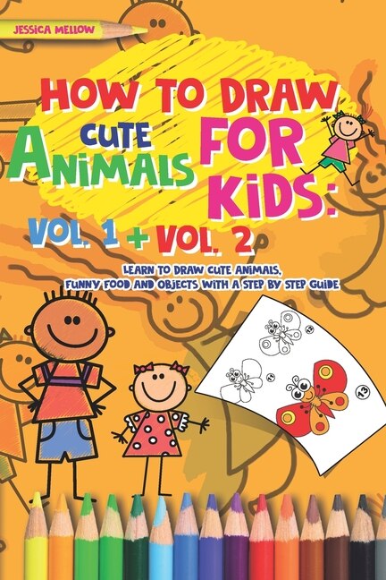 How to Draw Cute Animals for Kids: Activities Books Vol. 1 + Vol. 2, Learn to Draw Cool Stuff and Animals, a Preschool Step by Step guide for Summer