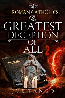 Front cover_Roman Catholics The Greatest Deception of All 2