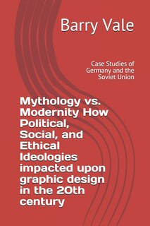 Couverture_Mythology vs. Modernity How Political, Social, and Ethical Ideologies impacted upon graphic design in the 20th century