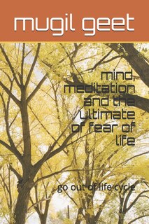 Front cover_mind, meditation and the ultimate of fear of life