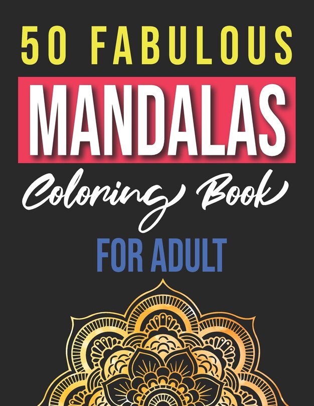 50 Fabulous Mandalas Coloring Book for Adults: Adult Coloring Pages, relaxation And Happiness