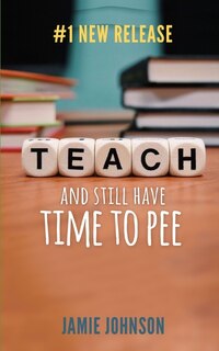 Front cover_Teach And Still Have Time To Pee