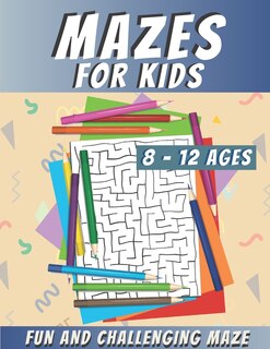 Front cover_Mazes For Kids Ages 8-12