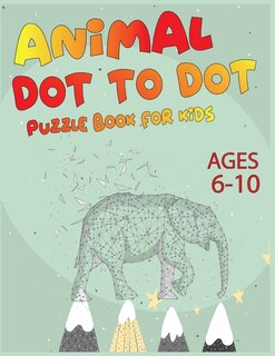 Front cover_Animal Dot To Dot Puzzle Book For Kids Ages 6-10