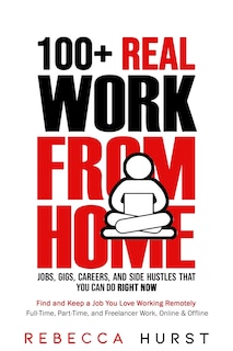 Front cover_100+ REAL Work from Home Jobs, Gigs, Careers, and Side Hustles that You Can Do RIGHT NOW