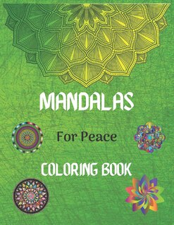 Mandalas For Peace Coloring Book: Color to Relax, Create and Stress Relieving, Beautiful Mandala / Mandala Coloring Pages for Peace and Relaxation.