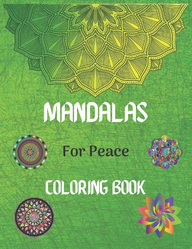 Mandalas For Peace Coloring Book: Color to Relax, Create and Stress Relieving, Beautiful Mandala / Mandala Coloring Pages for Peace and Relaxation.