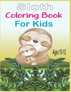 Front cover_Sloth Coloring Book For Kids Ages 10-12