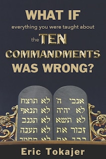 Couverture_What if everything you were taught about the Ten Commandments was wrong.