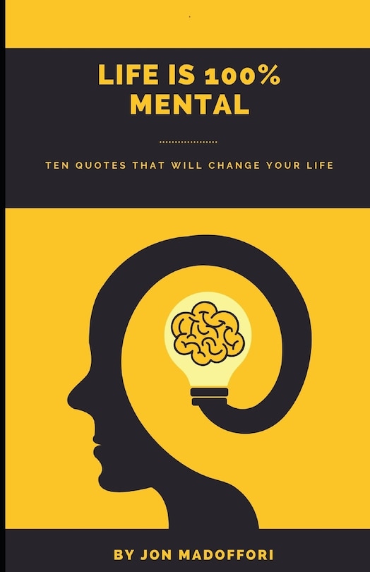 Front cover_Life is 100% Mental Ten Quotes That Will Change Your Life