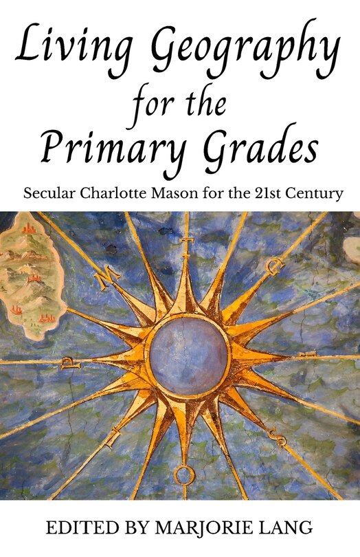 Living Geography for the Primary Grades: Secular Charlotte Mason for the 21st Century