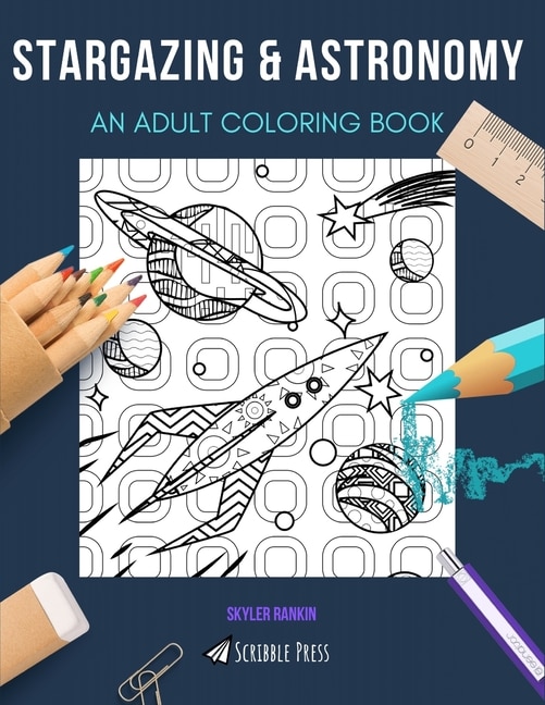 Stargazing & Astronomy: AN ADULT COLORING BOOK: An Awesome Coloring Book For Adults