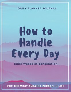 Couverture_How to Handle Every Day - Bible Words of Consolation - Daily Planner Journal