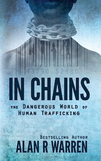 Front cover_In Chains; The Dangerous World of Human Trafficking