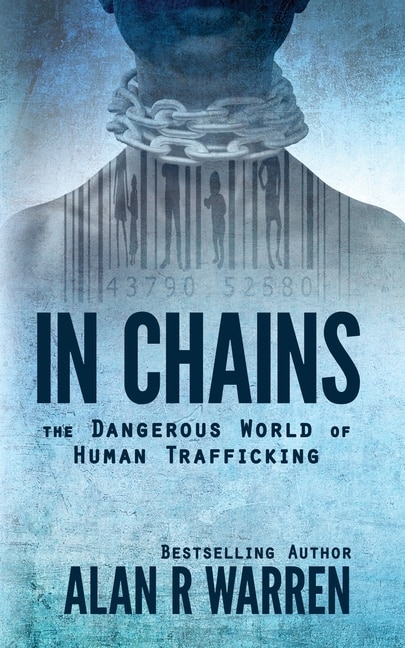 Front cover_In Chains; The Dangerous World of Human Trafficking