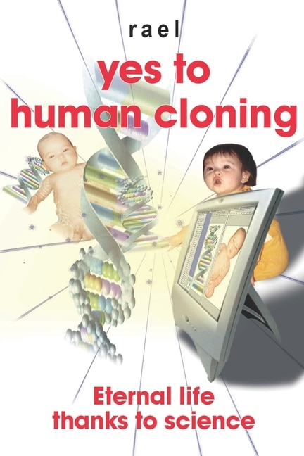 Yes to human cloning: Eternal life thanks to science