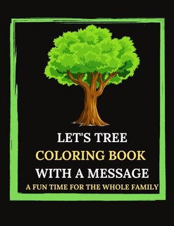 Front cover_Let's Tree Coloring Book With A Message. A Fun Time For The Whole Family.