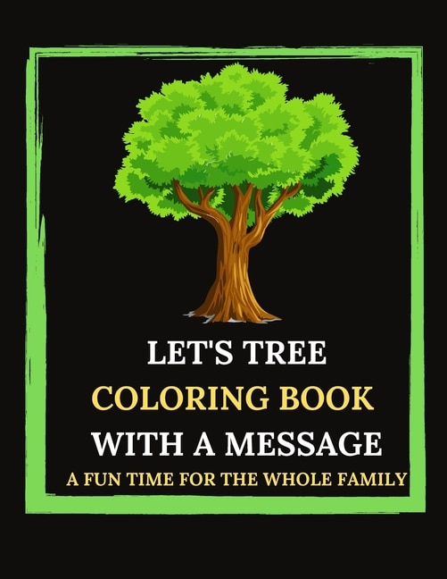 Front cover_Let's Tree Coloring Book With A Message. A Fun Time For The Whole Family.