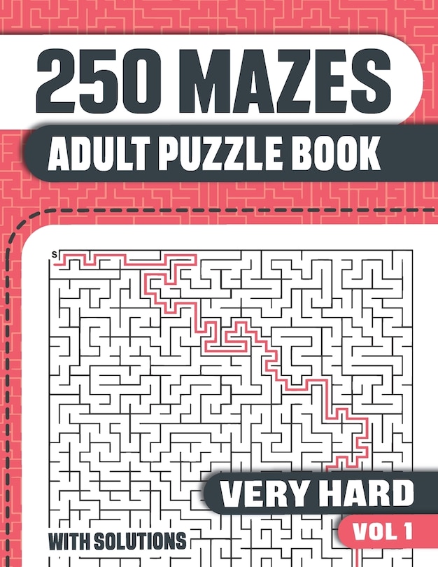 250 Mazes: Adult Mazes Puzzle Book With 250 Very Hard To Solve Mazes With Solutions