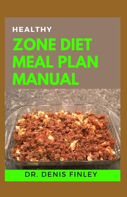 Healthy Zone Diet Meal Plan Manual: 60+ Meal Recipes for Weight Loss, Bodybuilding and Healthy Living!