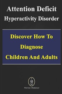 Couverture_Attention Deficit Hyperactivity Disorder - Discover How to Diagnose Children and Adults