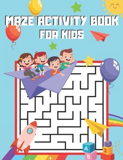 Maze Activity Book for Kids: Amazing Activity Book of 100 Mazes for Kids Ages 4-8. Problem-Solving Exercises for Kids.