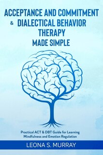 Front cover_Acceptance and Commitment & Dialectical Behavior Therapy Made Simple