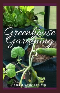 Greenhouse Gardening: Everything You Need To Know About Owning a Greenhouse From Choosing The Best Type of Greenhouse to Building The Foundation and even Buying used Greenhouses.