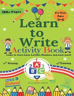 Front cover_Learn to Write Activity Book for Kids 3-5 years old. Learn to trace Lines, Letters, Numbers, and much more!