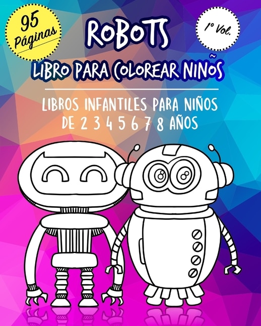 Robots Libro para colorear niños: Robot para niños libros infantiles para niños a partir de 2 3 4 5 6 7 8 años. Libro de actividades de coordinación visual (mano-ojo) para niños. Cuaderno para Pintar para Niños, Regalo perfecto para cumpleaños infantil