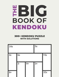 The Big Book of Kendoku: Over 300+ Puzzles & Solutions to Challenge Your Brain