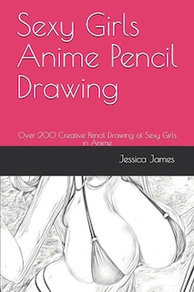 Couverture_Sexy Girls Anime Pencil Drawing