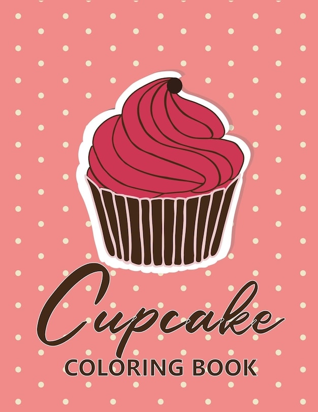 Cupcake coloring book: 45 unique Coloring pages with Beautiful Сupcakes (for Adults or Schoolchildren)