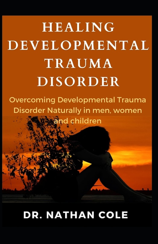 Front cover_Healing Developmental Trauma Disorder